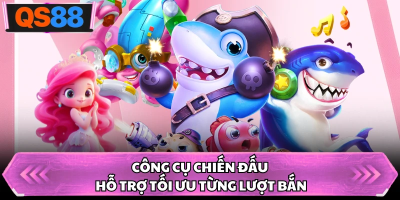 Công cụ chiến đấu hỗ trợ tối ưu từng lượt bắn