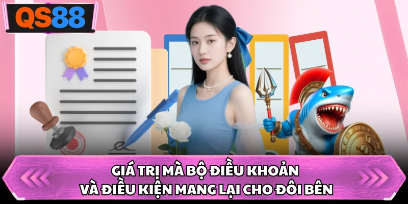 Giá trị mà bộ điều khoản và điều kiện mang lại cho đôi bên