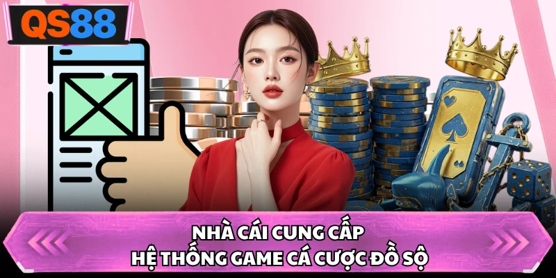 Nhà cái cung cấp hệ thống game cá cược đồ sộ