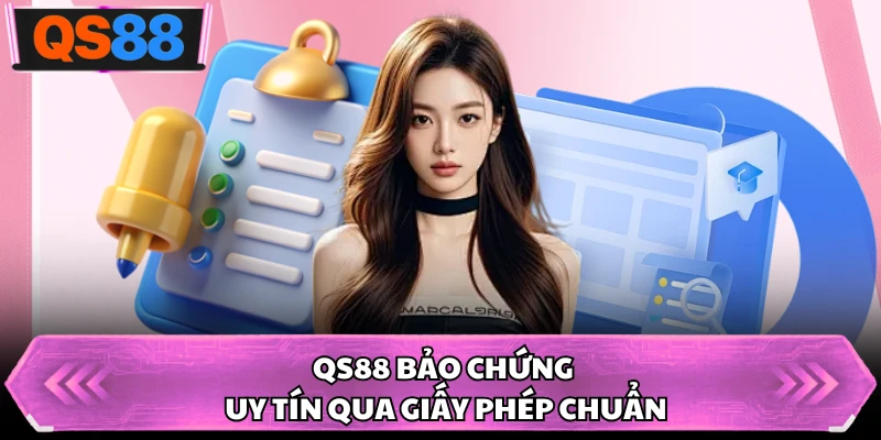 QS88 bảo chứng uy tín qua giấy phép chuẩn